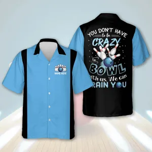 Personalized name bowling Hawaiian shirt, You Don't Have To Be Crazy To Bowl With Us We Can Train You